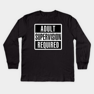 Adult Supervision Required Kids Long Sleeve T-Shirt